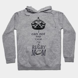 I can not keep calm Im a RUGBY Mom Hoodie